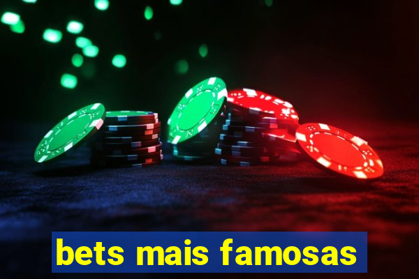 bets mais famosas